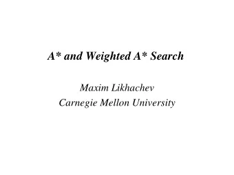 A* and Weighted A* Search  Maxim Likhachev  Carnegie Mellon University  Planning as Graph Search