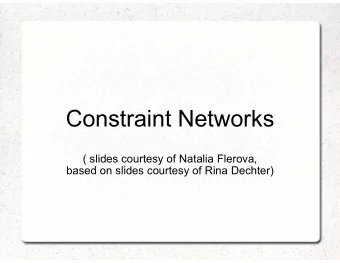 Constraint  t Networks  ( slides courtesy o  (  y  of Natalia Flerova,  based on slides court  tesy