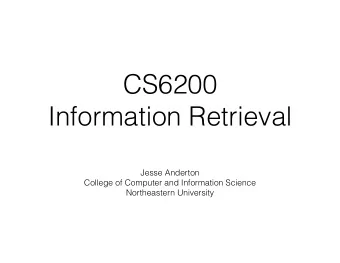 CS6200  Information Retrieval  Jesse Anderton  College of Computer and Information Science