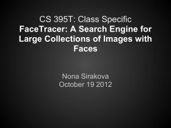 CS 395T: Class Specific  FaceTracer: A Search Engine for  Large Collections of Images with  Faces