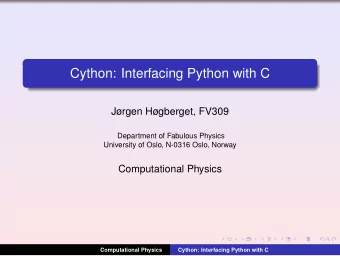 Cython: Interfacing Python with C  Jrgen Hgberget, FV309  Department of Fabulous Physics