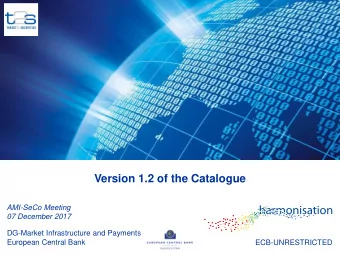 Version 1.2 of the Catalogue  AMI-SeCo Meeting  07 December 2017  DG-Market Infrastructure and