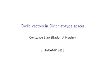 Cyclic vectors in Dirichlet-type spaces  Constanze Liaw (Baylor University)  at TeXAMP 2013  This