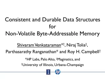Consistent and Durable Data Structures  for  Non-Volatile Byte-Addressable Memory  Shivaram