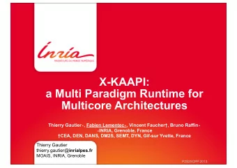 X-KAAPI:  a Multi Paradigm Runtime for  Multicore Architectures Thierry Gautier  , Fabien