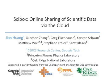 Scibox: Online Sharing of Scientific Data  via the Cloud Jian Huang  , Xuechen Zhang  , Greg
