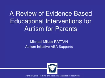 A Review of Evidence Based  Educational Interventions for  Autism for Parents  Michael Miklos