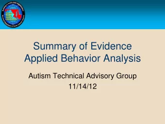 Summary of Evidence  Applied Behavior Analysis  Autism Technical Advisory Group  11/14/12  Outline
