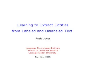 Learning to Extract Entities  from Labeled and Unlabeled Text  Rosie Jones  Language Technologies