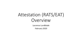 Attestation (RATS/EAT)  Overview  Laurence Lundblade  February 2020  Entity  Attestation  Good