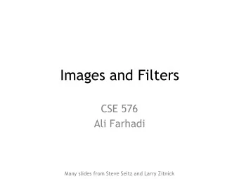 Images and Filters  CSE 576  Ali Farhadi  Many slides from Steve Seitz and Larry Zitnick