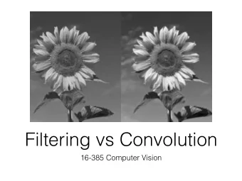 Filtering vs Convolution  16-385 Computer Vision  Filters we have learned so far   Gaussian