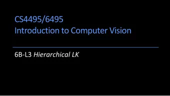 CS4495/6495  Introduction to Computer Vision 6B-L3 Hierarchical LK  Revisiting the small motion