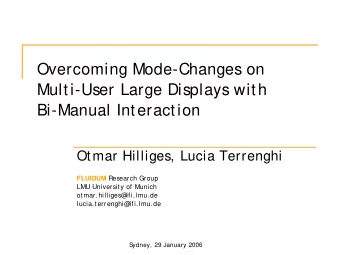 Overcoming Mode-Changes on  Multi-User Large Displays with  Bi-Manual Interaction  Otmar Hilliges,