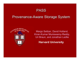 PASS  PASS  Provenance-Aware Storage System  Provenance-Aware Storage System  Margo Seltzer, David