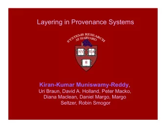 Layering in Provenance Systems Kiran-Kumar Muniswamy-Reddy ,  Uri Braun, David A. Holland, Peter