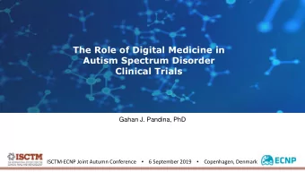 The Role of Digital Medicine in  Autism Spectrum Disorder  Clinical Trials  Gahan J. Pandina, PhD