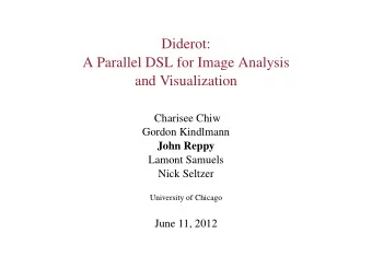 Diderot:  A Parallel DSL for Image Analysis  and Visualization  Charisee Chiw  Gordon Kindlmann