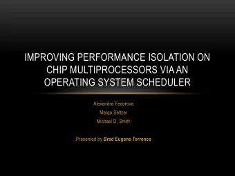 CHIP MULTIPROCESSORS VIA AN  OPERATING SYSTEM SCHEDULER  Alexandra Fedorova  Margo Seltzer  Michael