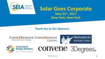 Solar Goes Corporate May 31 st , 2017  New York, New York  Thank You to Our Sponsors  www.seia.org