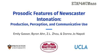 Prosodic Features of Newscaster  Intonation:  Production, Perception, and Communicative Use  Emily