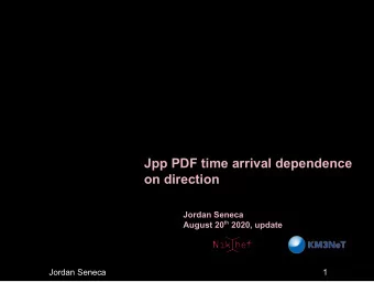 Jpp PDF time arrival dependence  on direction  Jordan Seneca August 20 th 2020, update  Jordan