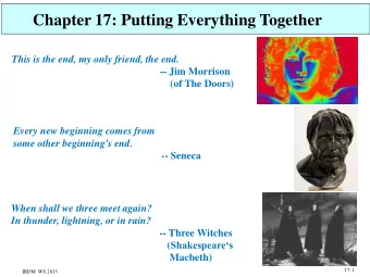 Chapter 17: Putting Everything Together  This is the end, my only friend, the end.  -- Jim Morrison