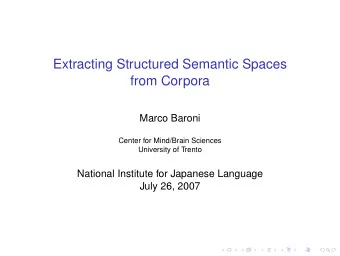 Extracting Structured Semantic Spaces  from Corpora  Marco Baroni  Center for Mind/Brain Sciences