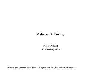 Kalman Filtering  Pieter Abbeel  UC Berkeley EECS  Many slides adapted from Thrun, Burgard and Fox,