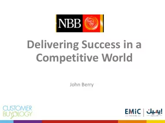 Competitive World  John Berry  Who is John Berry?  Former CEO UK Retail Bank (15m customers/800