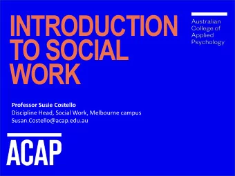INTRODUCTION  TO SOCIAL  WORK  Da  Date: XX Month YYYY  Version: 1  Professor Susie Costello