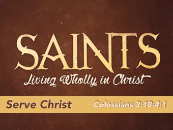 Serve Christ  Colossians 3:18-4:1  Outline  Conduct yourself as if you are serving Christ.  The