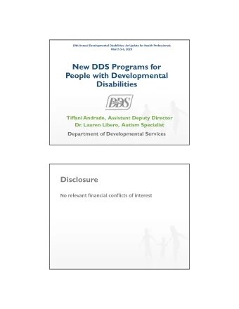 New DDS Programs for  People with Developmental  Disabilities  Tiffani Andrade,  Assistant Deputy