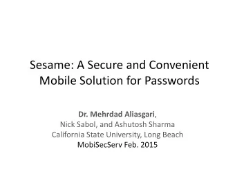 Sesame: A Secure and Convenient  Mobile Solution for Passwords Dr. Mehrdad Aliasgari ,  Nick Sabol,