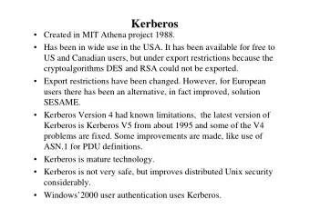 Kerberos   Created in MIT Athena project 1988.   Has been in wide use in the USA. It has been