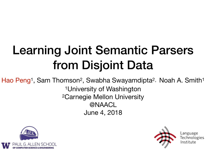 learning joint semantic parsers from disjoint data