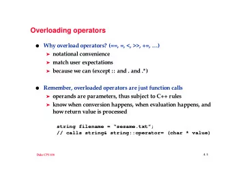 Overloading operators  Why overload operators? (==, =, &lt;, &gt;&gt;, +=, )  notational