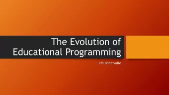 Educational Programming  Jim Princivalle  The Corporation for Public Broadcasting  The Public