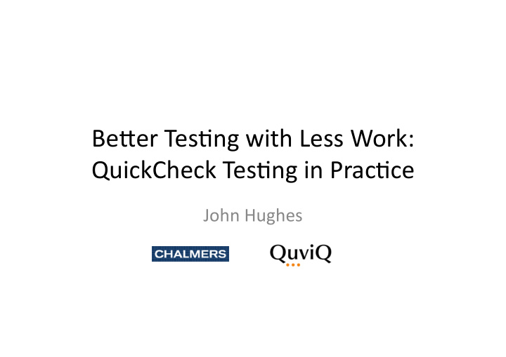 be er tes ng with less work quickcheck tes ng in prac ce