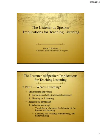 The Listener as Speaker:  Implications for Teaching Listening  Henry D. Schlinger., Jr.  California