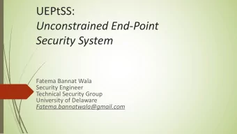 UEPtSS:  Unconstrained End-Point  Security System  Fatema Bannat Wala  Security Engineer  Technical