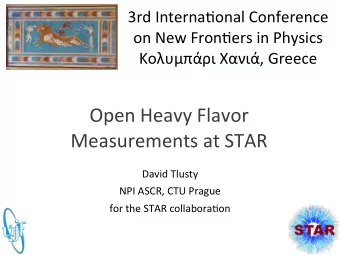 Open  Heavy  Flavor    Measurements  at  STAR  David  Tlusty  NPI  ASCR,