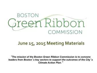 June  15,  2015  Meeting  Materials    The mission of the Boston Green Ribbon