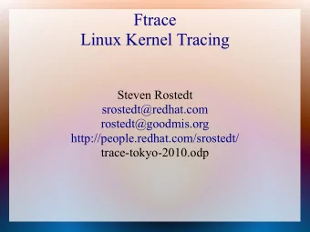 Ftrace  Linux Kernel Tracing  Steven Rostedt  srostedt@redhat.com  rostedt@goodmis.org