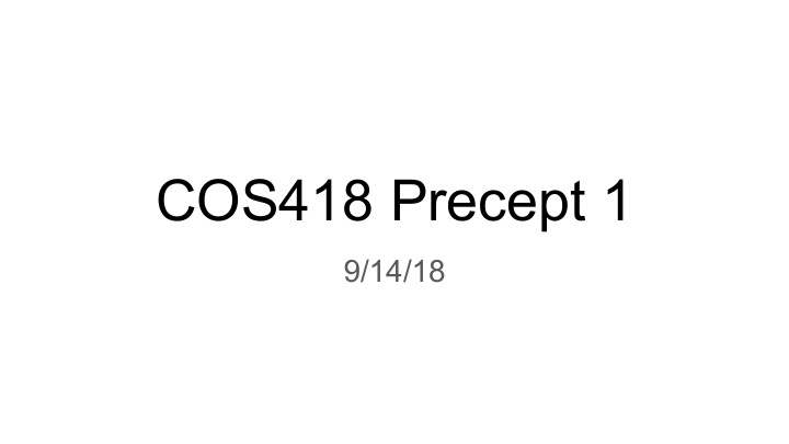 cos418 precept 1