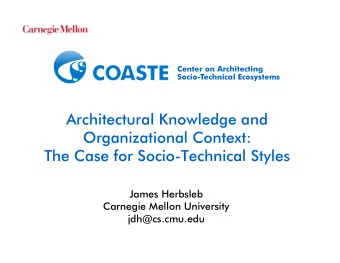 Architectural Knowledge and  Organizational Context:  The Case for Socio-Technical Styles  James