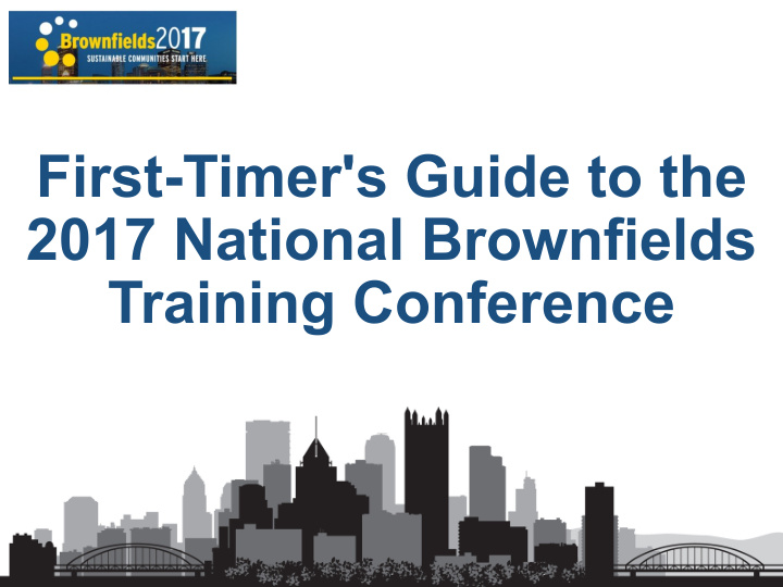 first timer s guide to the 2017 national brownfields
