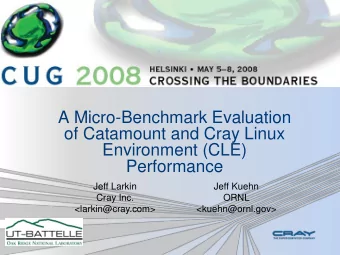Environment (CLE)  Performance  Jeff Larkin  Jeff Kuehn  Cray Inc.  ORNL  &lt;larkin@cray.com&gt;