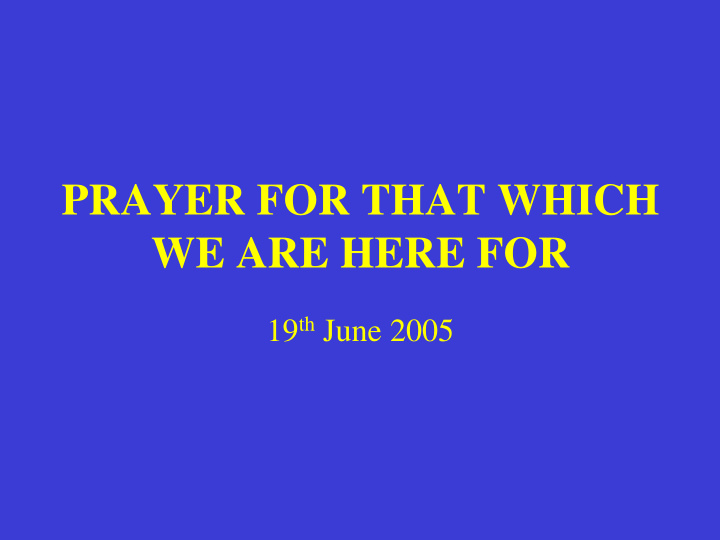 prayer for that which we are here for