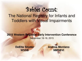 Bab  Babie  ies  s Co  Coun  unt:  t:  The National Registry for Infants and  Toddlers with Visual